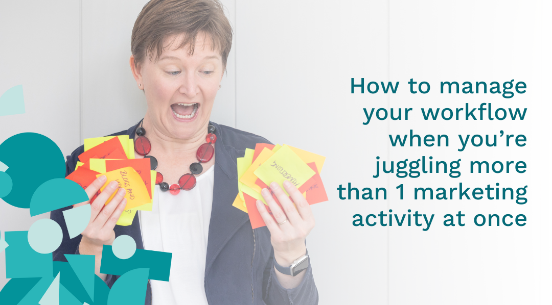 How to manage your workflow when you’re juggling more than 1 marketing activity at once
