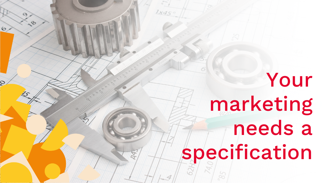 If you're going to build a marketing machine, you need to make sure you have a good specification