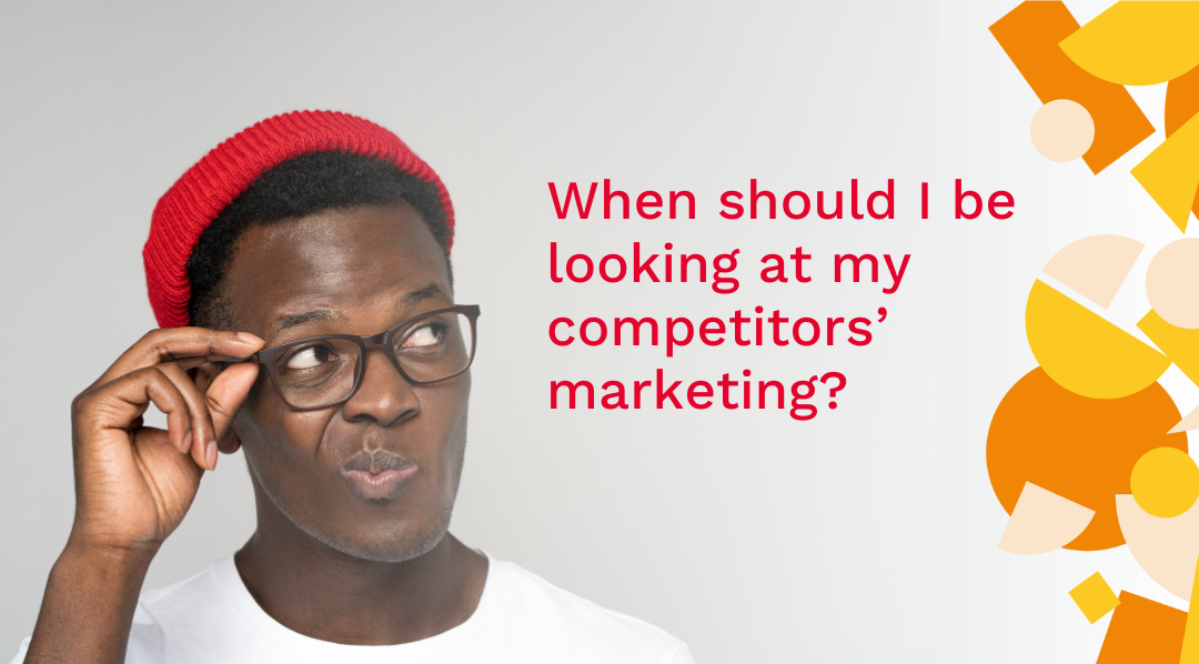 When should I be looking at my competitors?